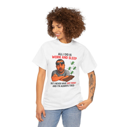 Graphic Tee — "All I Do Is Work and Sleep" Funny Money & Tired Humor Shirt