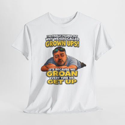 Funny "Grown Ups" T-Shirt — "We Groan Every Time We Get Up" Graphic Tee
