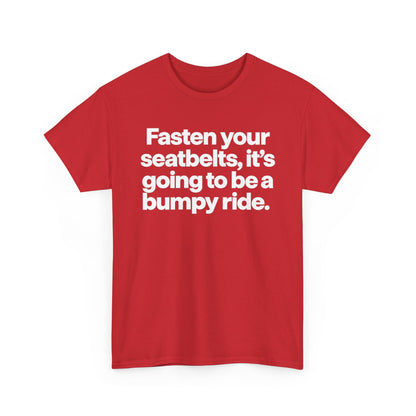 Fasten Your Seatbelts Tee — 'Fasten your seatbelts, it's going to be a bumpy ride.' Graphic T‑Shirt