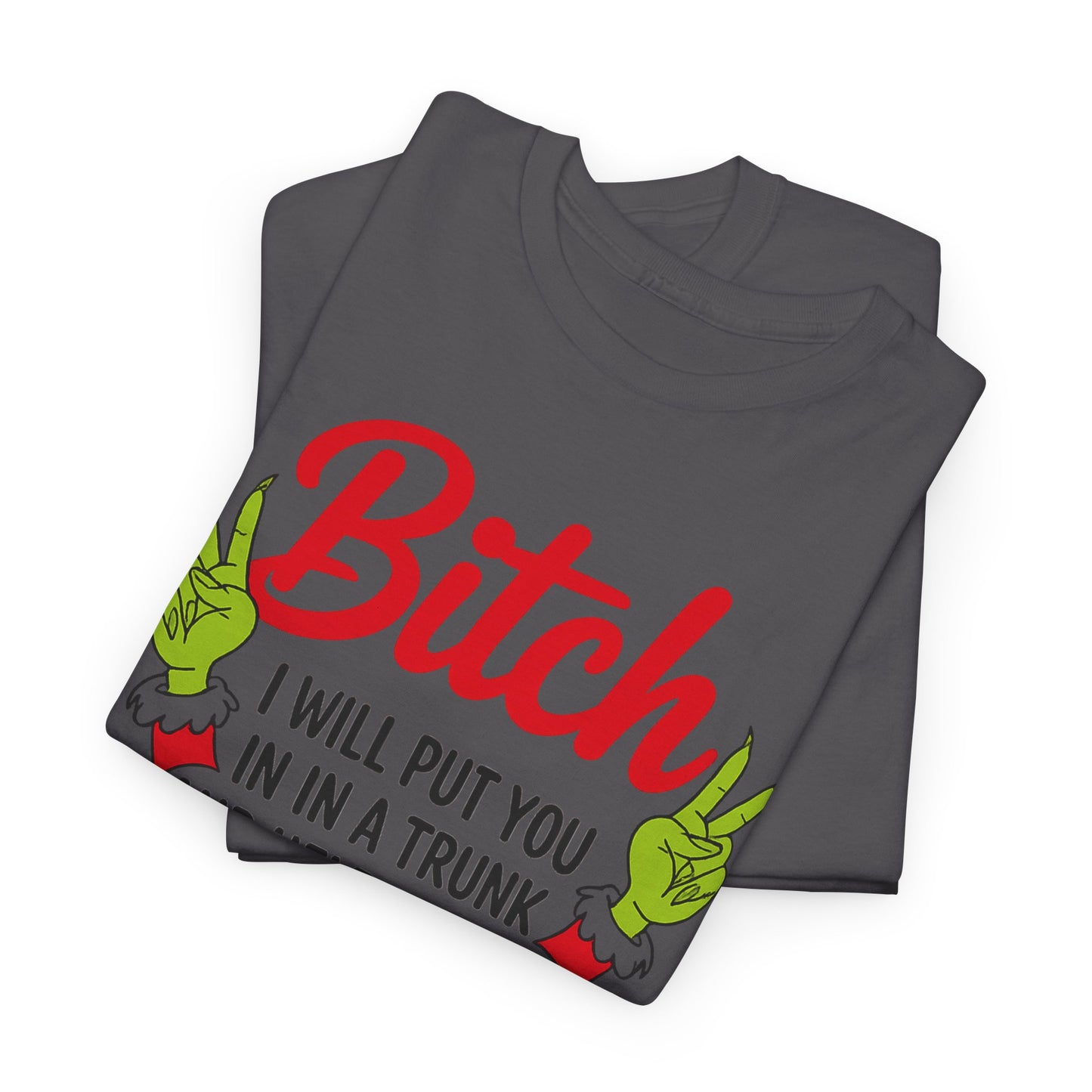 Graphic Tee "Bitch I Will Put You In A Trunk" – Funny Sassy Statement Shirt