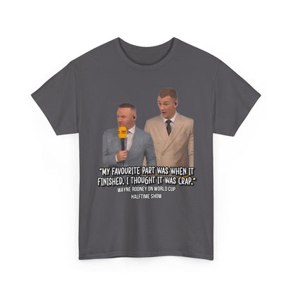 Comedy Quote T-Shirt — "My Favourite Part Was When It Finished, I Thought It Was Crap"