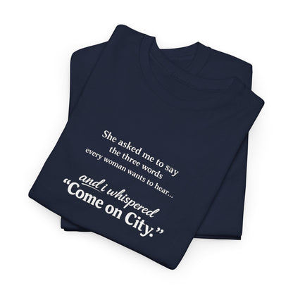 Come on City T-Shirt — Funny Quote Tee for City Lovers