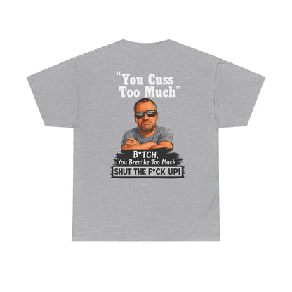 Graphic Tee — “You Cuss Too Much” Funny Sarcastic T‑Shirt