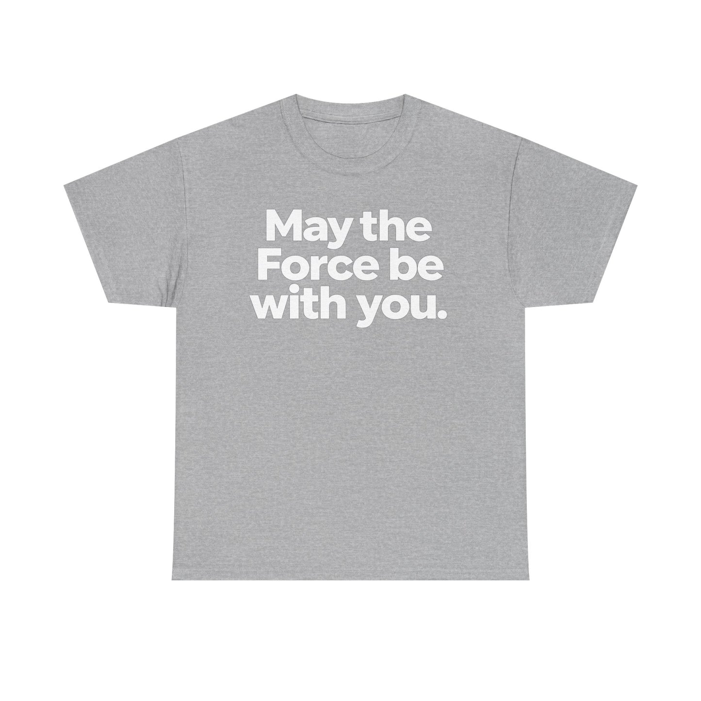 May the Force Be With You T‑Shirt