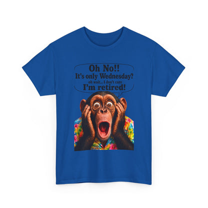 Retired & Loving It T‑Shirt — Funny Monkey "Oh No!! It’s only Wednesday? I’m retired!" Retirement Tee