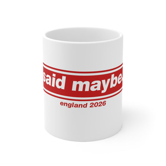 "I Said Maybe" England 2026 Red Logo Coffee Cup (11oz, 15oz)
