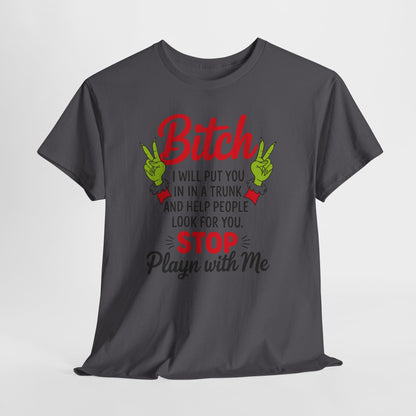 Graphic Tee "Bitch I Will Put You In A Trunk" – Funny Sassy Statement Shirt