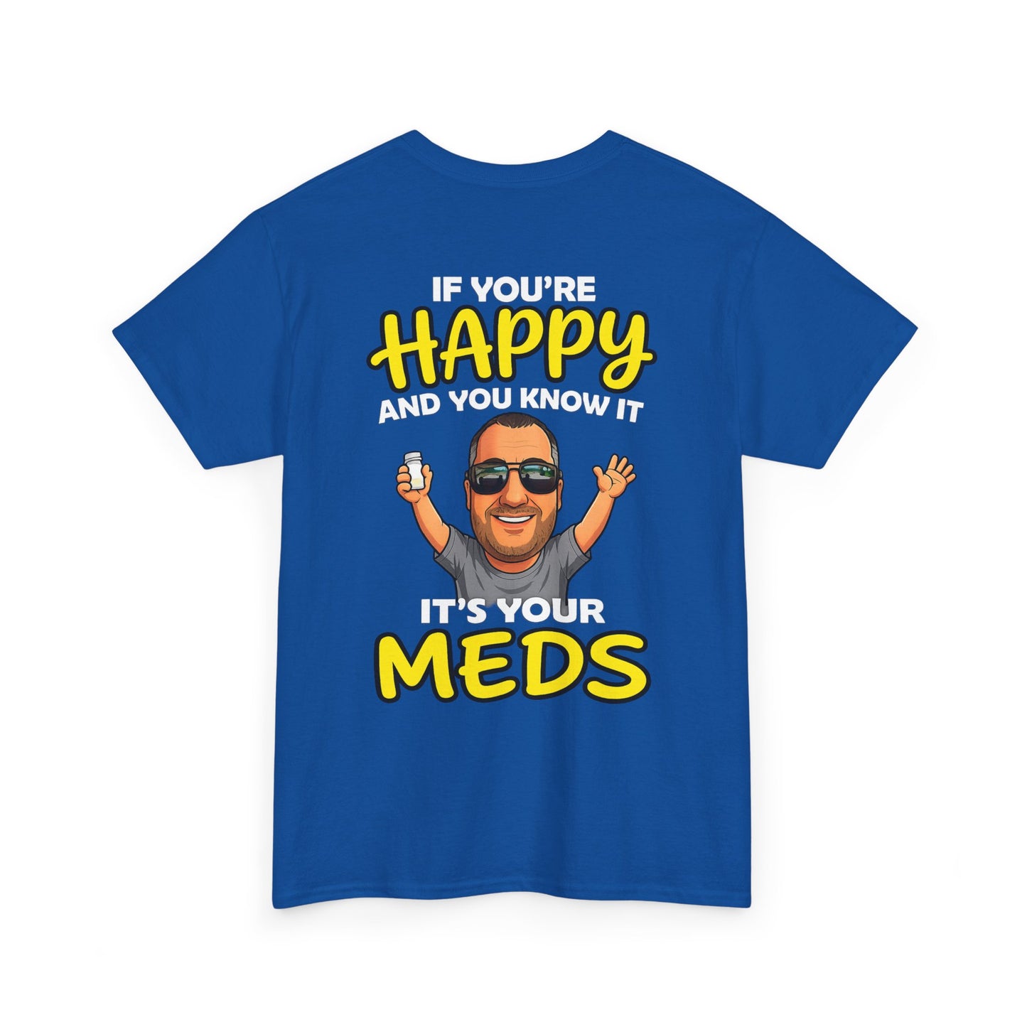 If You're Happy And You Know It It's Your Meds Tee