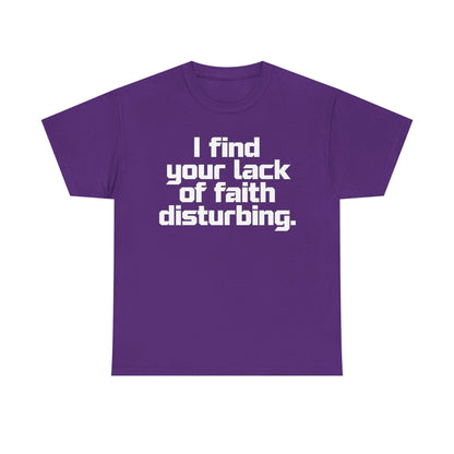 I Find Your Lack of Faith Disturbing T-Shirt