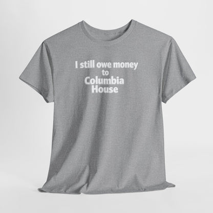 I Still Owe Money to Columbia House T-Shirt — Vintage Music Club Nostalgia Tee