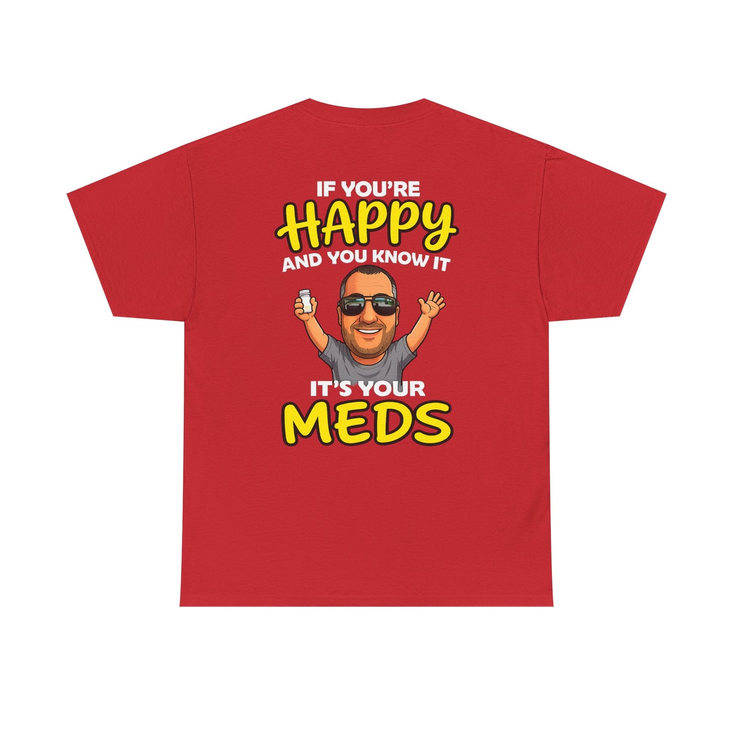 If You're Happy And You Know It It's Your Meds Tee