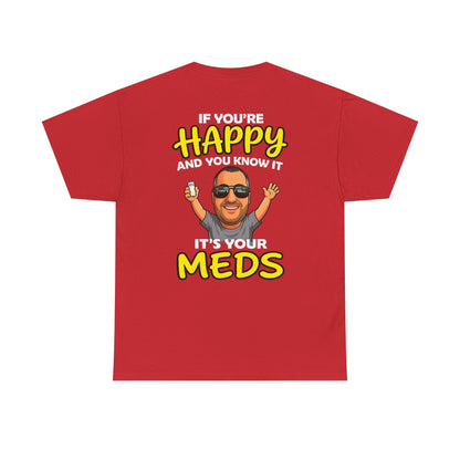If You're Happy And You Know It It's Your Meds Tee