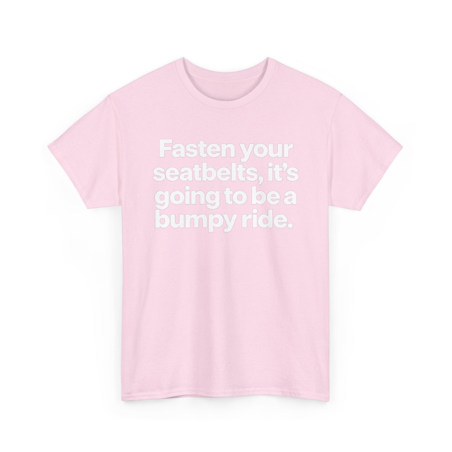 Fasten Your Seatbelts Tee — 'Fasten your seatbelts, it's going to be a bumpy ride.' Graphic T‑Shirt