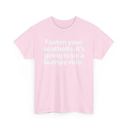 Fasten Your Seatbelts Tee — 'Fasten your seatbelts, it's going to be a bumpy ride.' Graphic T‑Shirt