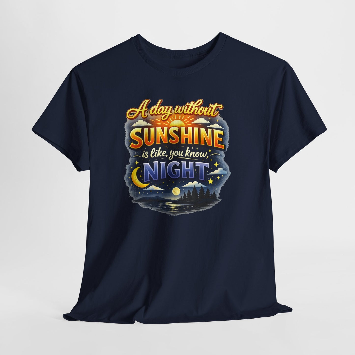 Sunshine & Night Quote Tee — "A Day Without Sunshine Is Like, You Know, Night" Graphic T-Shirt