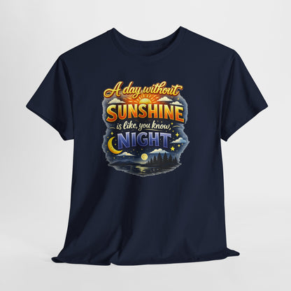 Sunshine & Night Quote Tee — "A Day Without Sunshine Is Like, You Know, Night" Graphic T-Shirt