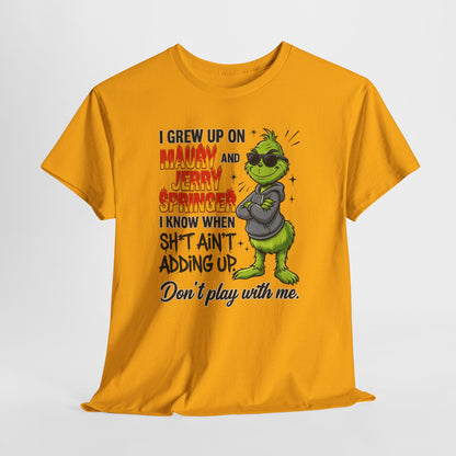 Grinch Cartoon Tee — "I Grew Up on Maury and Jerry Springer" Funny Holiday Shirt