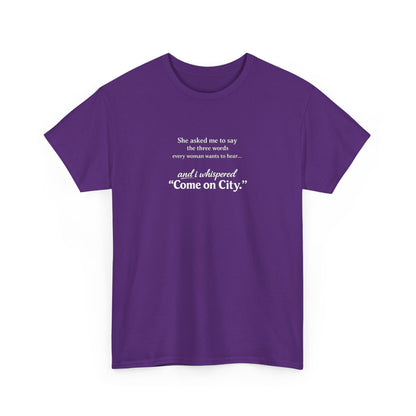 Come on City T-Shirt — Funny Quote Tee for City Lovers