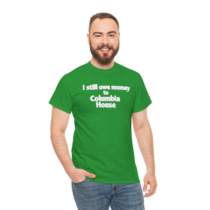 I Still Owe Money to Columbia House T-Shirt — Vintage Music Club Nostalgia Tee