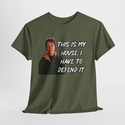 T-Shirt — "This Is My House, I Have To Defend It." Quote Tee