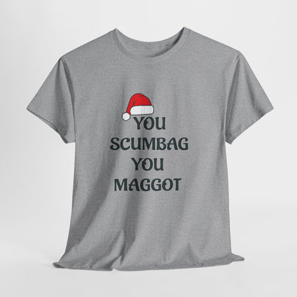 T-Shirt - 'You Scumbag You Maggot' Funny Christmas Novelty Tee