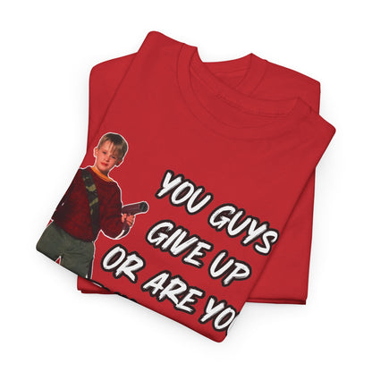 Movie Quote T-Shirt — "You Guys Give Up Or Are You Thirsty For More?"