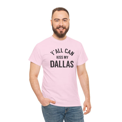 Y'all Can Kiss My Dallas Tee - Funny Texas Pride T-Shirt