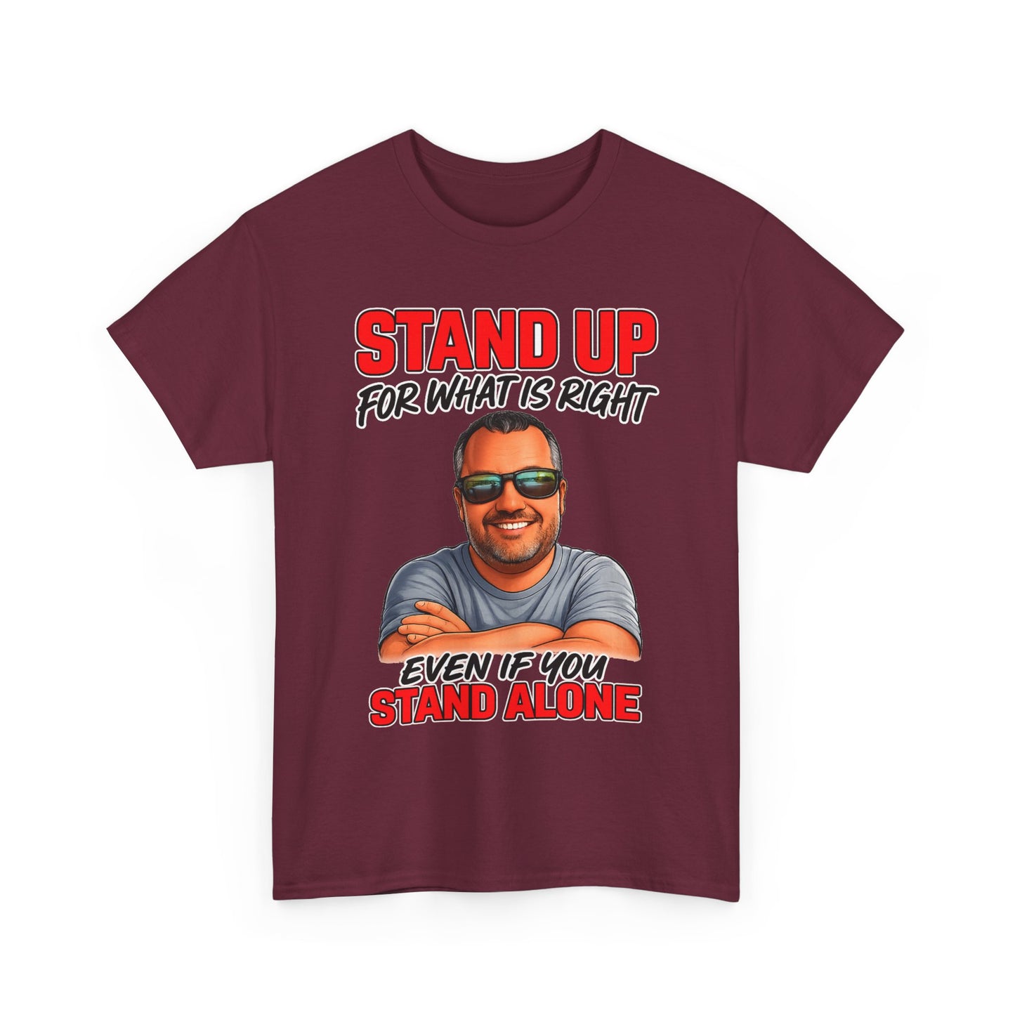 Stand Up For What Is Right T-Shirt — "Stand Up Even If You Stand Alone" Motivational Tee