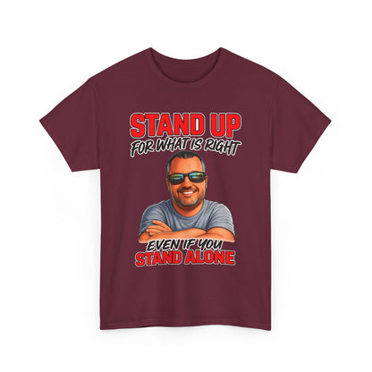 Stand Up For What Is Right T-Shirt — "Stand Up Even If You Stand Alone" Motivational Tee