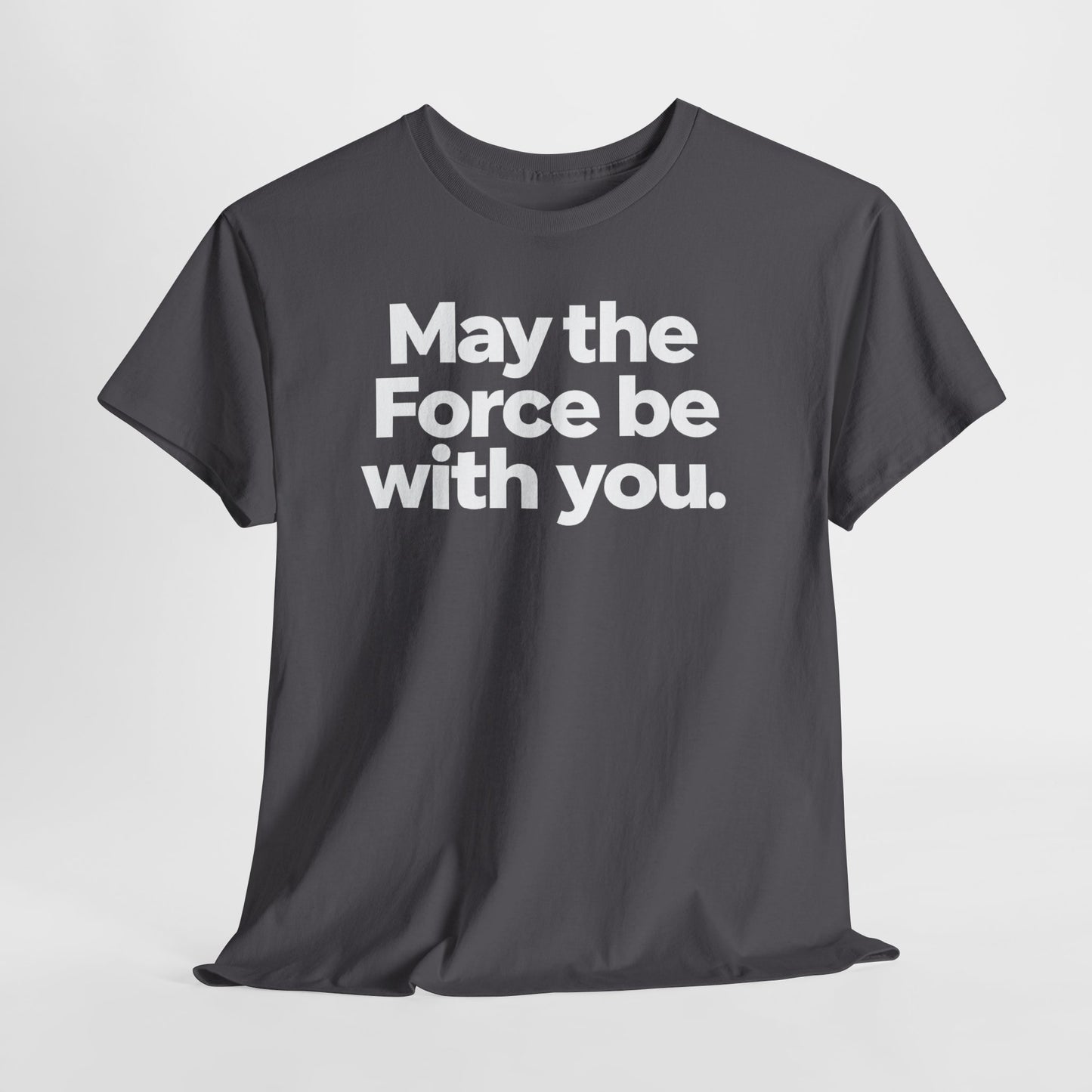 May the Force Be With You T‑Shirt