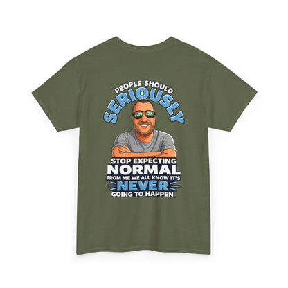 T‑Shirt — “People Should Seriously Stop Expecting Normal” Funny Graphic Tee
