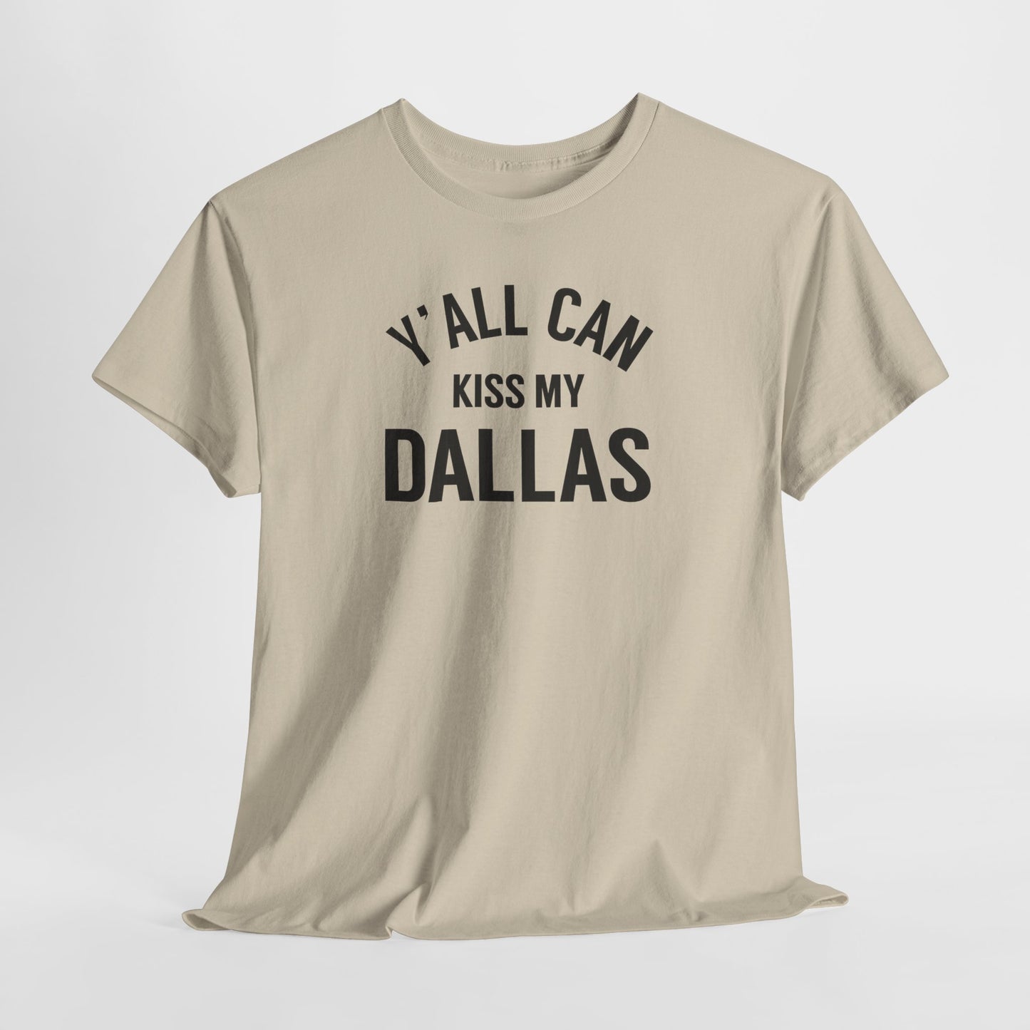 Y'all Can Kiss My Dallas Tee - Funny Texas Pride T-Shirt