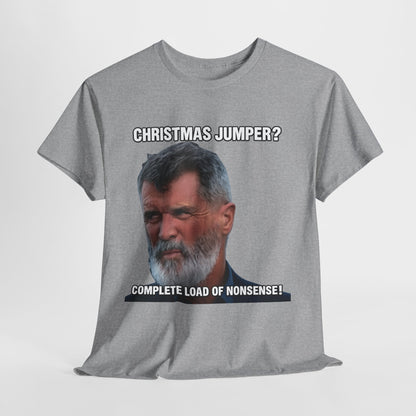 Funny Christmas Tee — "Christmas Jumper? Roy Keane Complete Load of Nonsense" Graphic Shirt