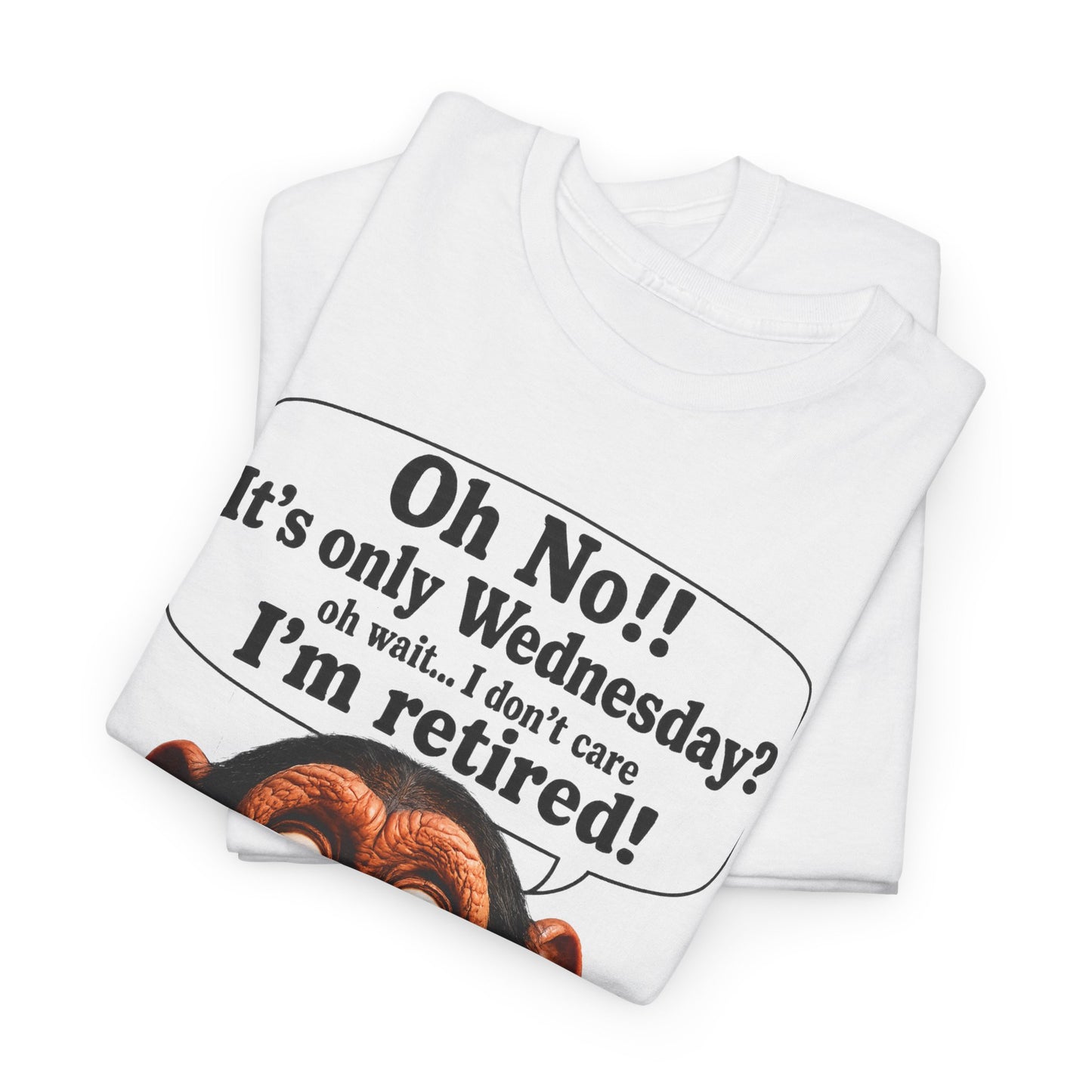 Retired & Loving It T‑Shirt — Funny Monkey "Oh No!! It’s only Wednesday? I’m retired!" Retirement Tee