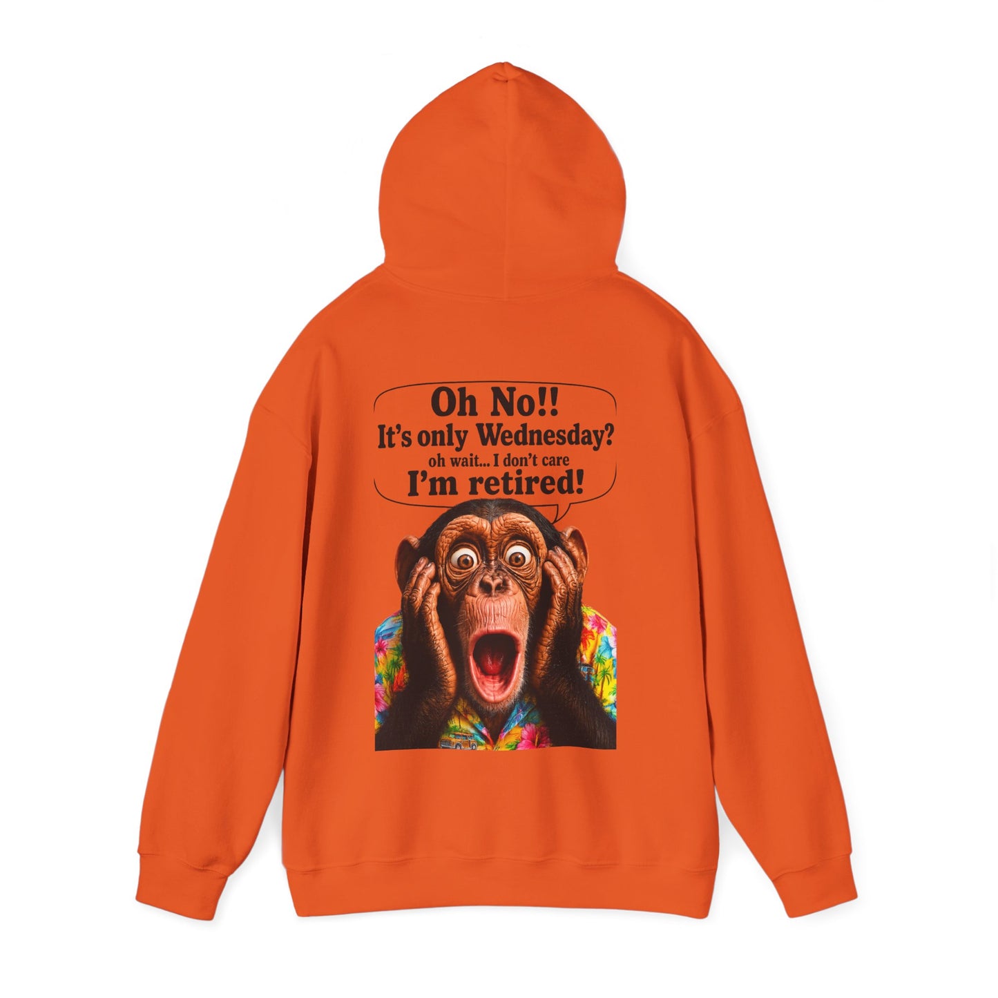 Retired Life Hoodie – "Oh wow!! It’s only Wednesday? oh well... I don’t care I’m retired!"