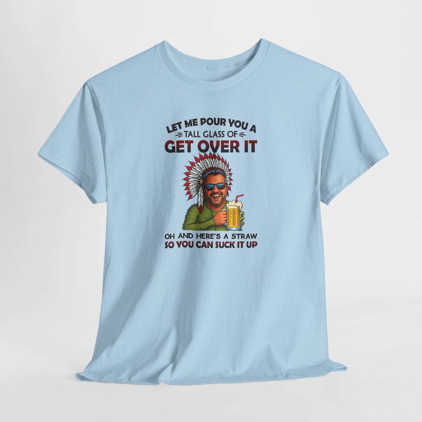 Get Over It Tee – Retro Native Chief Graphic Shirt with 'Let Me Pour You a Tall Glass of Get Over It' Slogan