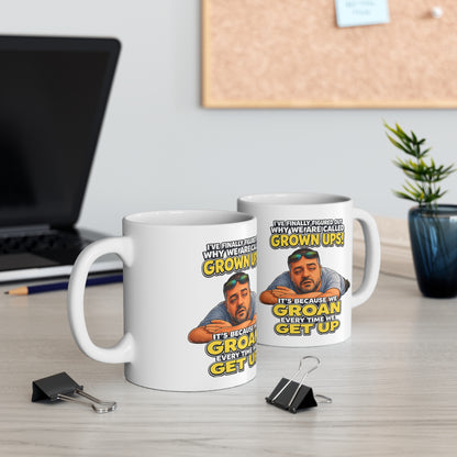 Grown Ups Coffee Mug — Funny "We Groan Every Time We Get Up" Ceramic Cup (11oz/15oz)