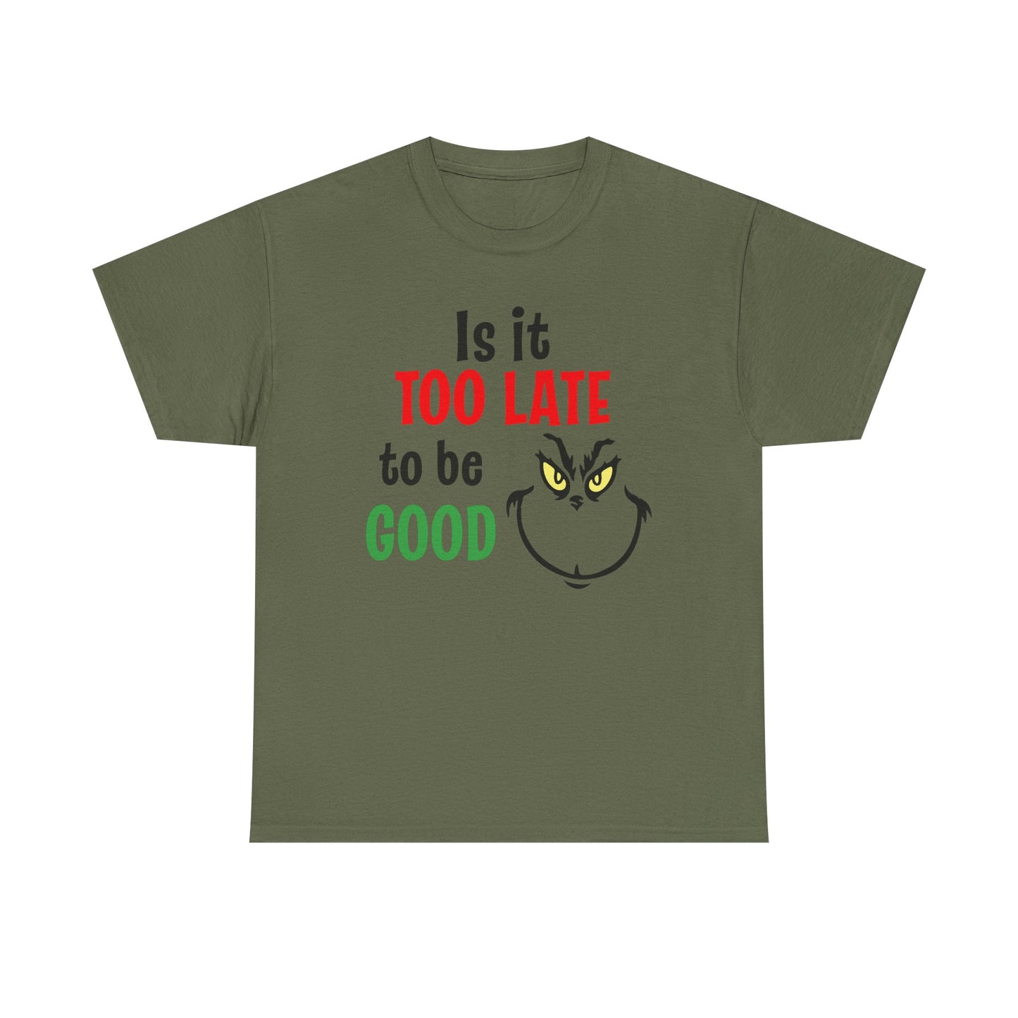 Is It Too Late To Be Good? Tee — Funny Grinch Holiday T-Shirt