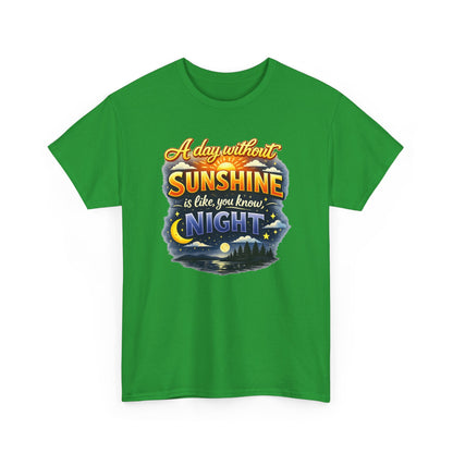 Sunshine & Night Quote Tee — "A Day Without Sunshine Is Like, You Know, Night" Graphic T-Shirt
