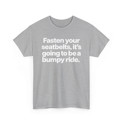 Fasten Your Seatbelts Tee — 'Fasten your seatbelts, it's going to be a bumpy ride.' Graphic T‑Shirt