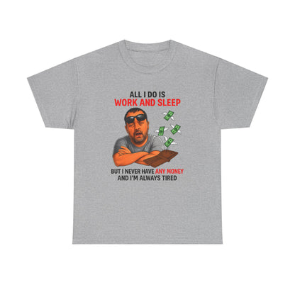 Graphic Tee — "All I Do Is Work and Sleep" Funny Money & Tired Humor Shirt