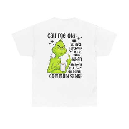 Grinch "Call Me Old" Tee — Funny Common Sense Holiday T-Shirt