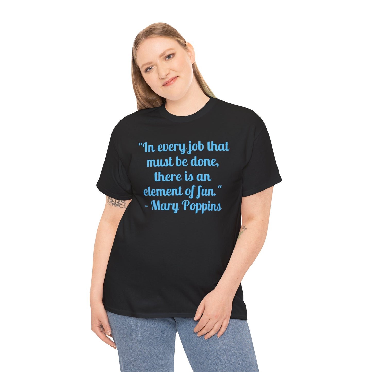 Mary Poppins Quote T-Shirt — "In every job that must be done, there is an element of fun."
