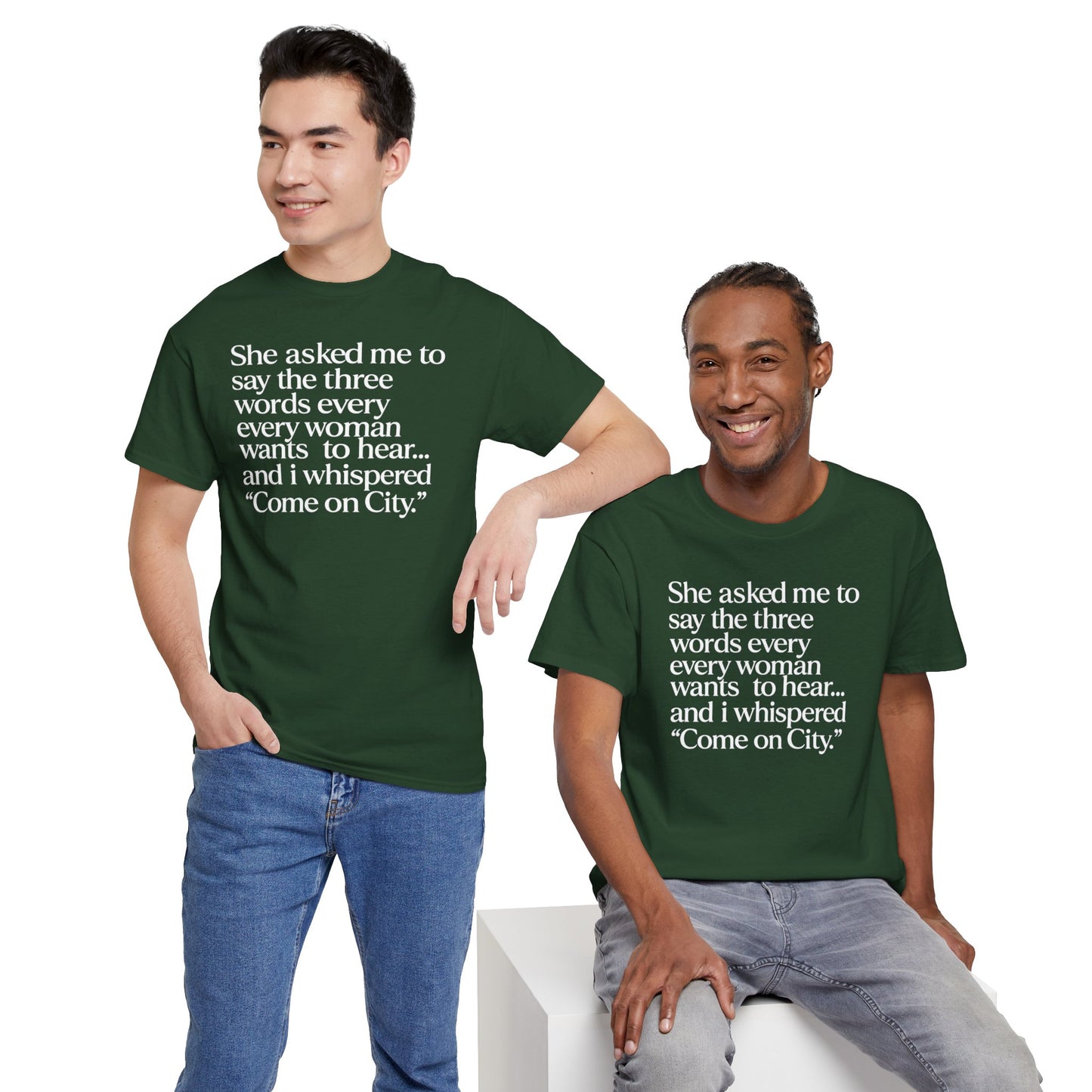 Graphic Tee — "She asked me to say the three words... Come on City."