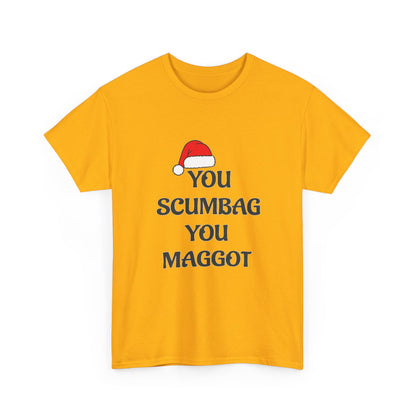 T-Shirt - 'You Scumbag You Maggot' Funny Christmas Novelty Tee