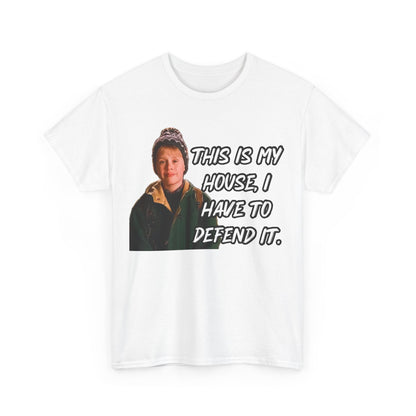 T-Shirt — "This Is My House, I Have To Defend It." Quote Tee