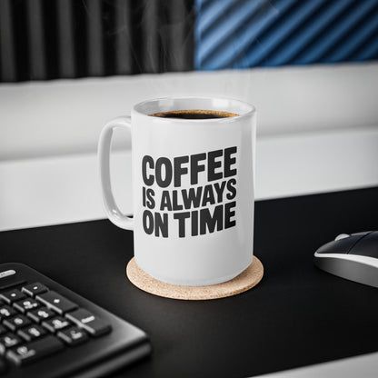 Coffee Mug - "Coffee Is Always On Time" Ceramic 11oz & 15oz