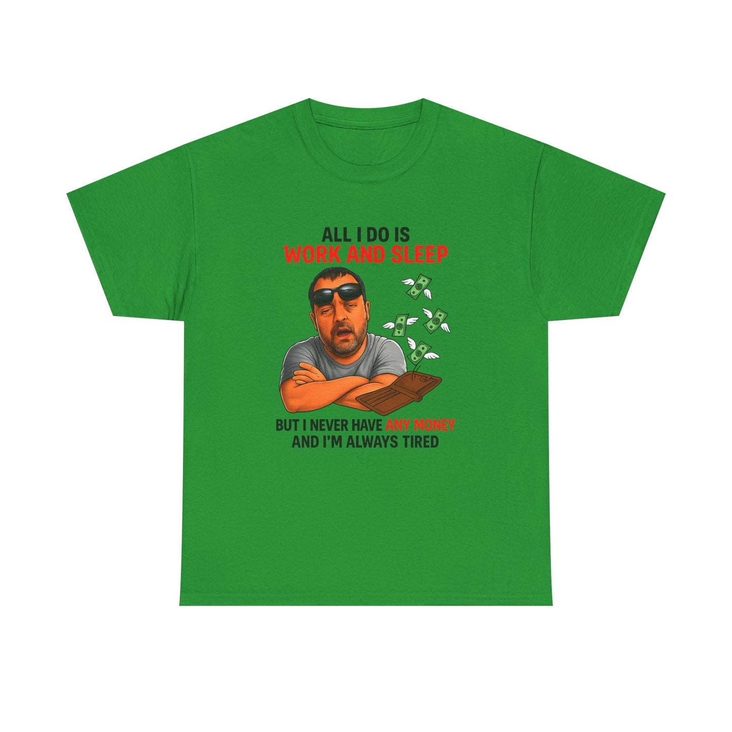 Graphic Tee — "All I Do Is Work and Sleep" Funny Money & Tired Humor Shirt