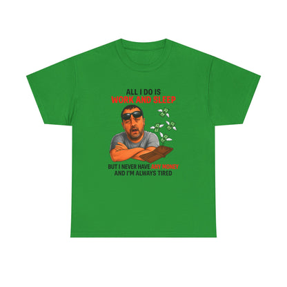 Graphic Tee — "All I Do Is Work and Sleep" Funny Money & Tired Humor Shirt
