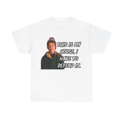 T-Shirt — "This Is My House, I Have To Defend It." Quote Tee